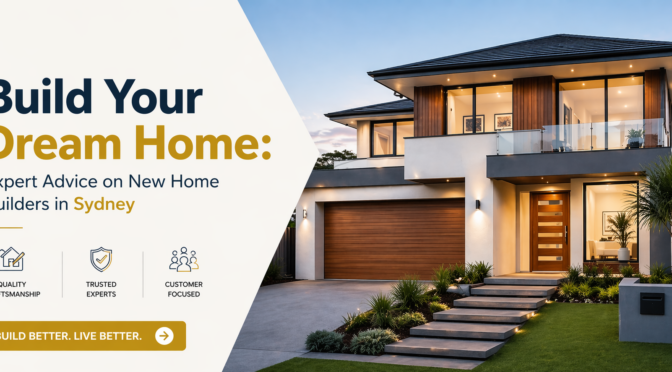 Build Your Dream Home: Proven Expert Advice on New Home Builders in Sydney
