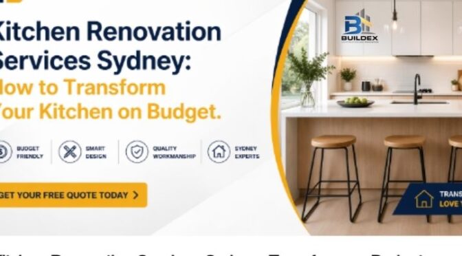 Kitchen Renovation Services Sydney: How to Transform Your Kitchen on Budget